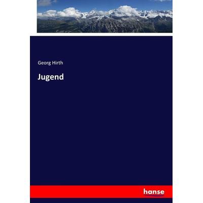 Jugend, Taschenbuch von Georg Hirth, Hansebooks, 978-3-7434-3510-0
