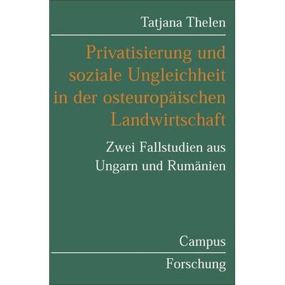 Privatisierung und soziale Ungleichheit in der osteuropäischen Landwirtschaft, Taschenbuch von Tatjana Thelen, Campus, 978-3-593-37346-1
