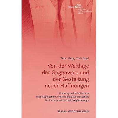 Von der Weltlage der Gegenwart und der Gestaltung neuer Hoffnungen, Taschenbuch von Peter Selg,Rudi Bind, Verlag am Goetheanum, 978-3-7235-1693-5