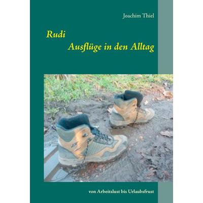 Rudi - Ausflüge in den Alltag, Taschenbuch von Joachim Thiel, BoD – Books on Demand, 978-3-7386-4910-9