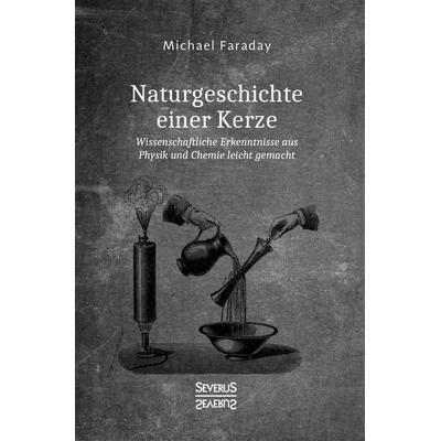 Naturgeschichte einer Kerze, Taschenbuch von Michael Faraday, Severus Verlag, 978-3-95801-622-4
