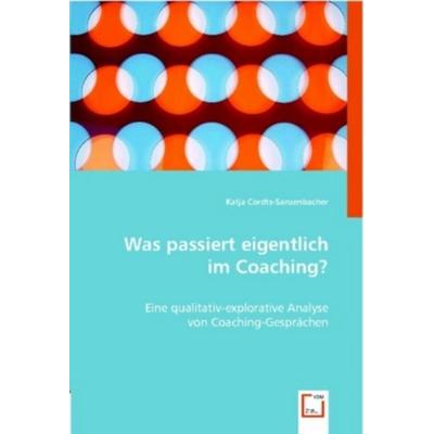 Cordts-Sanzenbacher, K: Was passiert eigentlich im Coaching?, Taschenbuch von Katja Cordts-Sanzenbacher, VDM, 978-3-8364-9151-8
