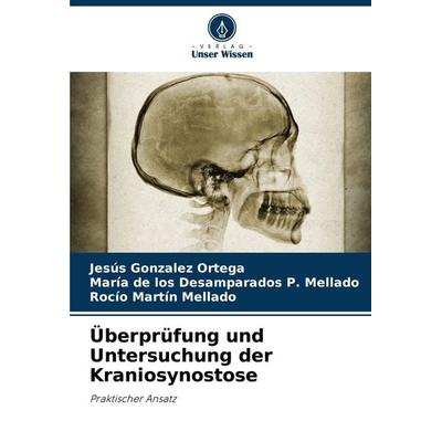 Überprüfung und Untersuchung der Kraniosynostose, Taschenbuch von Jesús Gonzalez Ortega,María de los Desamparados P. Mellado,Rocío Martín Mellado,