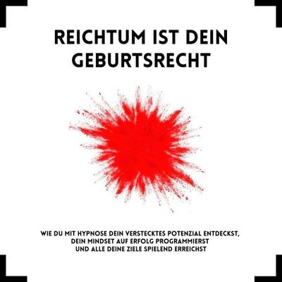 Reichtum ist Dein Geburtsrecht: Das revolutionäre Hypnose-Programm - Patrick Lynen, Audio, 4064066572716