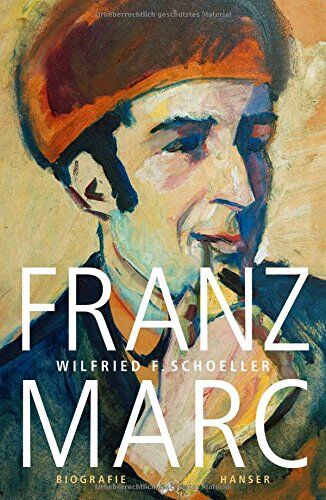 Schoeller, Wilfried F. - Franz Marc: Eine Biographie - Preis vom 18.10.2026 15:28:09 h