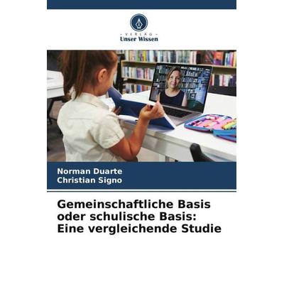Gemeinschaftliche Basis oder schulische Basis: Eine vergleichende Studie, Taschenbuch von Norman Duarte,Christian Signo, Verlag Unser Wissen,