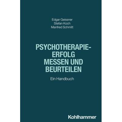 Psychotherapieerfolg messen und beurteilen, Taschenbuch von Edgar Geissner,Stefan Koch,Manfred Schmitt, Kohlhammer, 978-3-17-042771-6