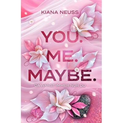You. Me.-Reihe / You. Me. Maybe., Taschenbuch von Kiana Neuss, Epubli, 978-3-7598-8988-1