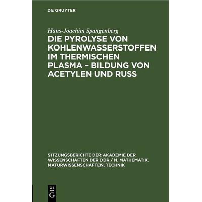 Die Pyrolyse von Kohlenwasserstoffen im thermischen Plasma – Bildung von Acetylen und Ruß, Gebundene Ausgabe von Hans-Joachim Spangenberg, De Gruyter,