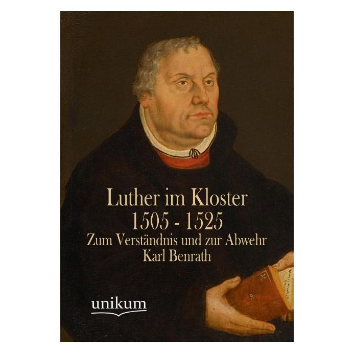 Unikum Luther im Kloster 1505 - 1525 (Deutsch, Softcover, Karl Benrath) (55494044)