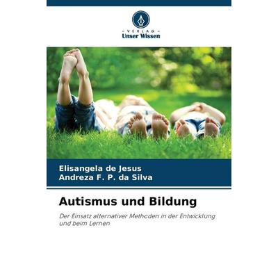 Autismus und Bildung, Taschenbuch von Elisangela de Jesus,Andreza F. P. da Silva, Verlag Unser Wissen, 978-620-9-41217-2
