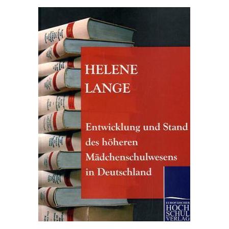 Europäischer Hochschulverlag Entwicklung und Stand des höheren Mädchenschulwesens in Deutschland (Deutsch, Softcover, Helene Lange) (35196556)