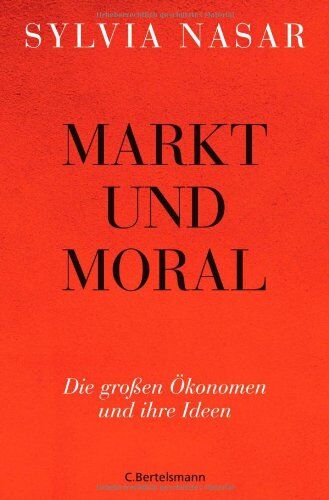 Sylvia Nasar - Markt und Moral: Die großen Ökonomen und ihre Ideen - Preis vom 01.10.2026 17:08:56 h