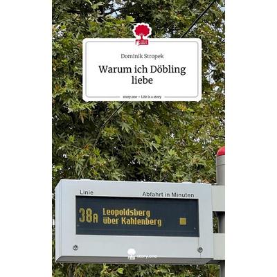 Warum ich Döbling liebe. Life is a Story - story.one, Gebundene Ausgabe von Dominik Stropek, Story.one publishing, 978-3-7108-4531-4