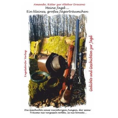 Meine Jagd … ein kleines, großes Jägerträumchen, Taschenbuch von Amando Ritter zur Altebur Draconi, Engelsdorfer Verlag, 978-3-96145-728-1