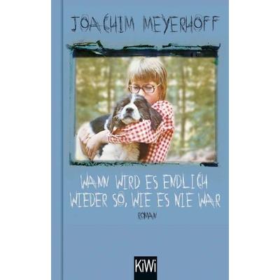 Wann wird es endlich wieder so, wie es nie war, Gebundene Ausgabe von Joachim Meyerhoff, Kiepenheuer & Witsch, 978-3-462-00151-8