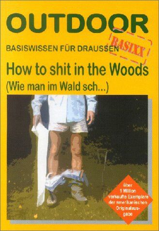 Kathleen Meyer - How to shit in the Woods. Wie man im Wald sch... Basiswissen für draussen - Preis vom 11.10.2026 15:43:13 h