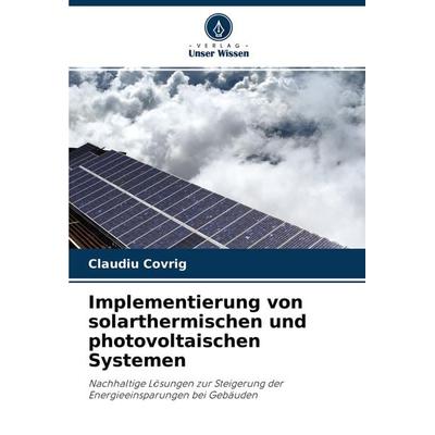 Implementierung von solarthermischen und photovoltaischen Systemen, Taschenbuch von Claudiu Covrig, Verlag Unser Wissen, 978-620-2-84666-0