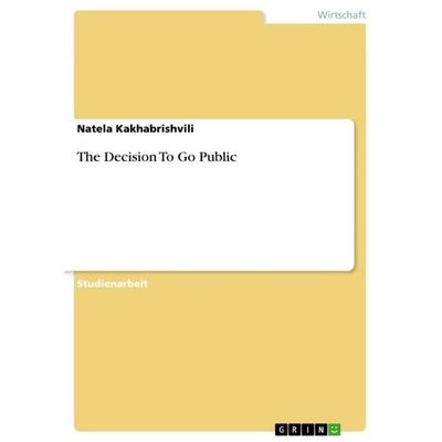 The Decision To Go Public, Taschenbuch von Natela Kakhabrishvili, GRIN, 978-3-640-85444-8