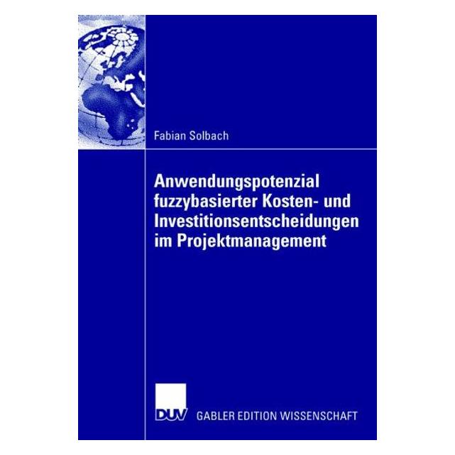 DUV Anwendungspotenzial fuzzybasierter Kosten- und Investitionsentscheidungen im Projektmanagement (Deutsch, Softcover, Fabian Solbach) (8099262)