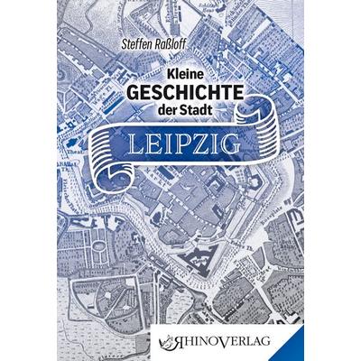 Kleine Geschichte der Stadt Leipzig, Gebundene Ausgabe von Steffen Rassloff, Rhino, 978-3-95560-082-2