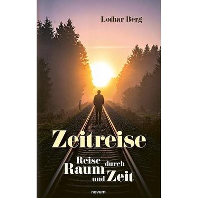 Zeitreise, Gebundene Ausgabe von Lothar Berg, Novum Verlag, 978-3-99130-896-6