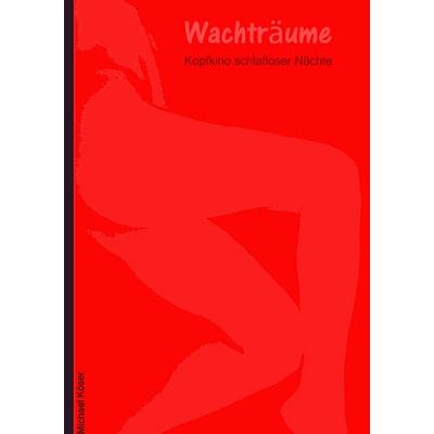 Wachträume, Taschenbuch von Michael Köser, BoD – Books on Demand, 978-3-8391-2551-9