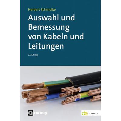 Auswahl und Bemessung von Kabeln und Leitungen, Taschenbuch von Herbert Schmolke, Hüthig, 978-3-8101-0643-8
