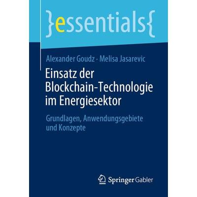 Einsatz der Blockchain-Technologie im Energiesektor, Taschenbuch von Alexander Goudz,Melisa Jasarevic, Springer Fachmedien Wiesbaden GmbH,