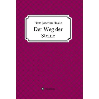 Der Weg der Steine, Gebundene Ausgabe von Hans-Joachim Haake, Tredition, 978-3-7439-8249-9