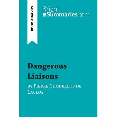 Dangerous Liaisons by Pierre Choderlos de Laclos (Book Analysis), Taschenbuch von Bright Summaries, BrightSummaries.com, 978-2-8062-9089-2
