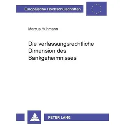 Die verfassungsrechtliche Dimension des Bankgeheimnisses, Fachbücher von Marcus Huhmann