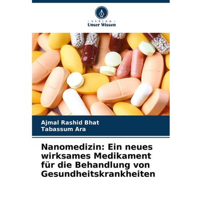 Nanomedizin: Ein neues wirksames Medikament für die Behandlung von Gesundheitskrankheiten, Taschenbuch von Ajmal Rashid Bhat,Tabassum Ara, Verlag