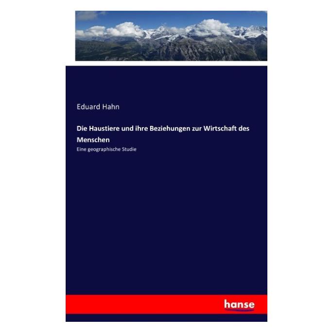 Hansebooks Die Haustiere und ihre Beziehungen zur Wirtschaft des Menschen (Deutsch, Softcover, Eduard Hahn) (55813418)