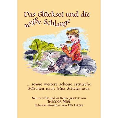 Das Glücksei und die weiße Schlange, Taschenbuch von Theodor Nebl, BoD – Books on Demand, 978-3-7693-5481-2