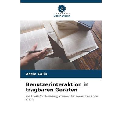 Benutzerinteraktion in tragbaren Geräten, Taschenbuch von Adela Calin, Verlag Unser Wissen, 978-620-2-41664-1