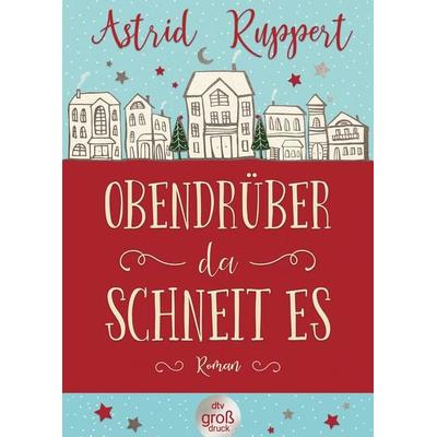 Obendrüber, da schneit es, Taschenbuch von Astrid Ruppert, dtv, 978-3-423-25419-9