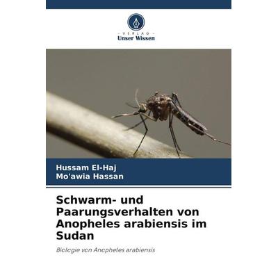 Schwarm- und Paarungsverhalten von Anopheles arabiensis im Sudan, Taschenbuch von Hussam El-Haj;Mo'awia Hassan, Verlag Unser Wissen, 978-620-9-56681-3