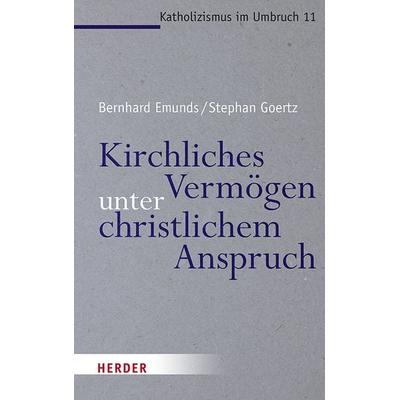 Kirchliches Vermögen unter christlichem Anspruch, Taschenbuch von Bernhard Emunds,Stephan Goertz, Herder, 978-3-451-38510-0