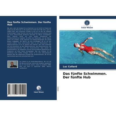 Das fünfte Schwimmen. Der fünfte Hub, Taschenbuch von Luc Collard, Verlag Unser Wissen, 978-620-3-71452-4