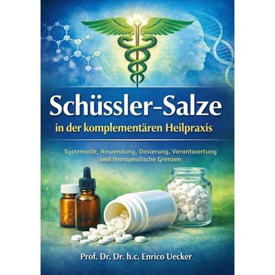 'Schüssler Salze in der komplementären Heilpraxis'; Taschenbuch von Enrico Uecker, Epubli, 978-3-565-23439-4