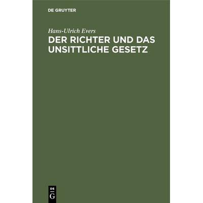 Der Richter und das unsittliche Gesetz, Gebundene Ausgabe von Hans-Ulrich Evers, De Gruyter, 978-3-11-116951-4