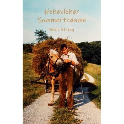 Hohenloher Sommerträume, Taschenbuch von Wildis Streng, BoD – Books on Demand, 978-3-7526-4592-7