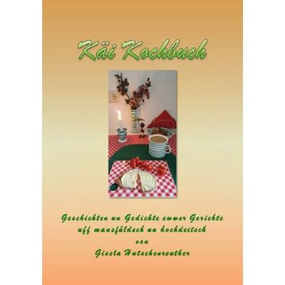 Käi Kochbuch, Taschenbuch von Gisela Hutschenreuther, Epubli, 978-3-7549-2549-2