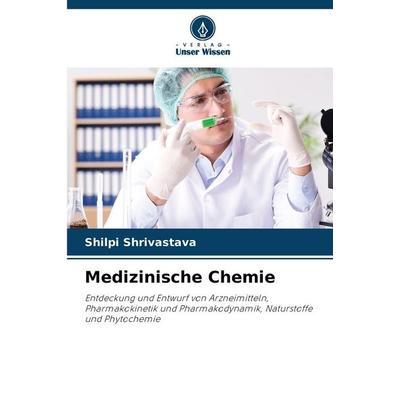 Medizinische Chemie, Taschenbuch von Shilpi Shrivastava, Verlag Unser Wissen, 978-620-2-37723-2