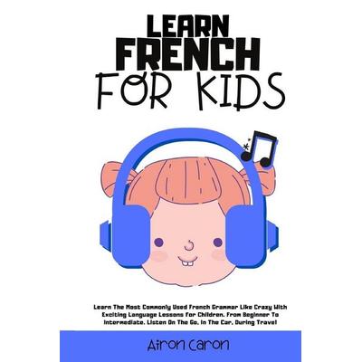 Learn French for Kids, Taschenbuch von Airon Caron, Aimon Caron, 978-1-80234-366-3
