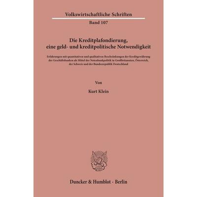 Die Kreditplafondierung, eine geld- und kreditpolitische Notwendigkeit., Taschenbuch von Kurt Klein, Duncker & Humblot, 978-3-428-00780-6