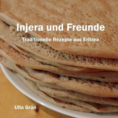 Injera und Freunde, Gebundene Ausgabe von Ulla Grün, BoD – Books on Demand, 978-3-7534-8262-0