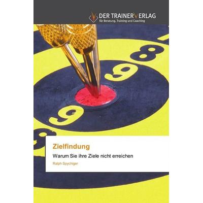 Zielfindung, Taschenbuch von Ralph Spychiger, Trainerverlag, 978-620-0-76987-9