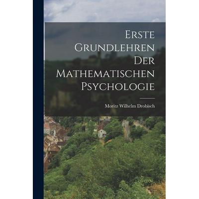 Erste Grundlehren der Mathematischen Psychologie, Taschenbuch von Moritz Wilhelm Drobisch, Legare Street Press, 978-1-01-834884-1